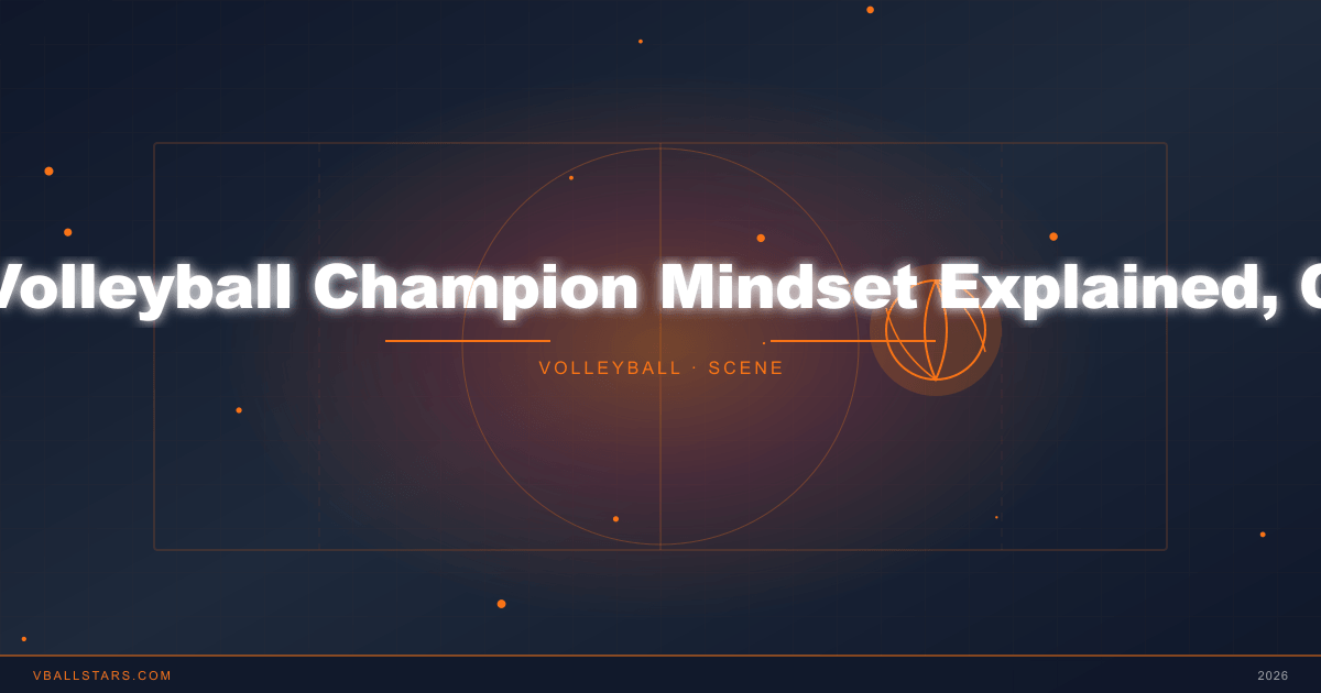 Volleyball Champion Mindset Explained: Mental Toughness for Elite Play